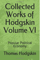 Collected Works of Thomas Hodgskin Volume VI: Popular Political Economy