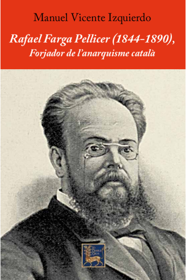 Rafael Farga Pellicer (1844-1890). Forjador de l'anarquisme català