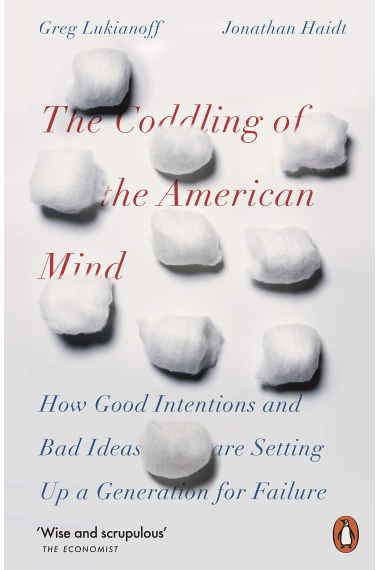 The Coddling Of The American Mind: How Good Intentions and Bad Ideas Are Setting Up a Generation for Failure