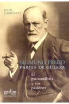 Sigmund Freud. Partes de guerra. El psicoanálisis y sus pasiones