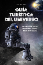 Guía turística del universo. Descubriendo el espacio entre mundos extraños y monstruos celestes