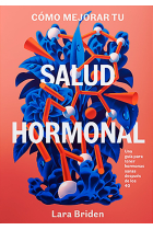 Cómo mejorar tu salud hormonal. Una guía para tener hormonas sanas después de los 40