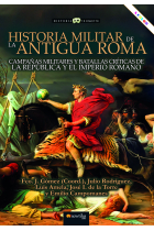 Historia militar de la antigua Roma. Campañas militares y batallas críticas de la República y el Imperio romano