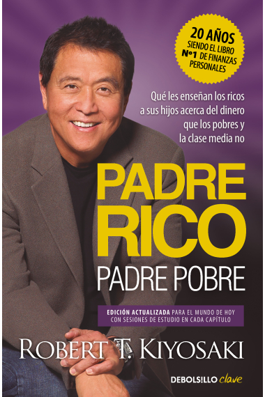 Padre rico, padre pobre. Qué les enseñan los ricos a sus hijos acerca del dinero que los pobres y la clase media no (Edición actualizada)