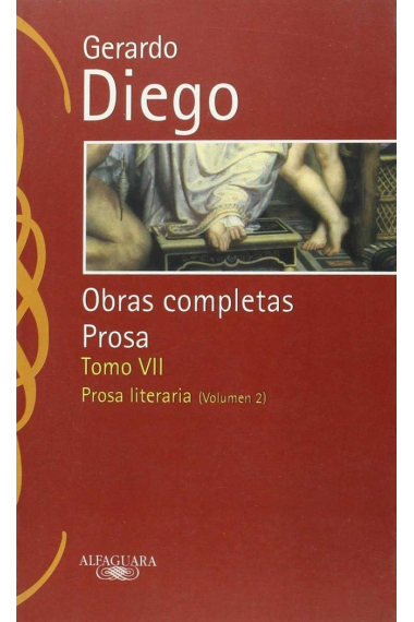 Gerardo Diego. Obras completas. Prosa. Tomo VII