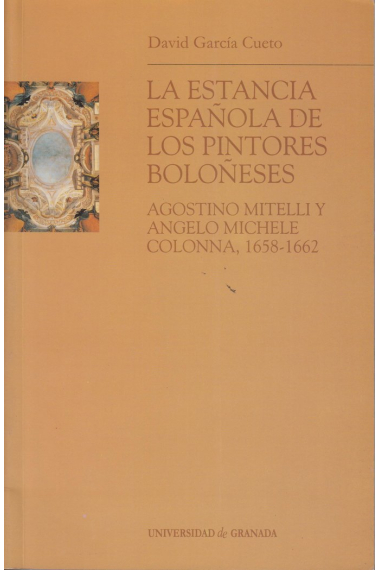 La estancia española de los pintores boloñeses Agostino Mitelli y Angelo Micele Colonna, 1658-1662