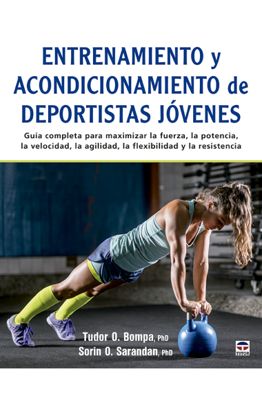 Entrenamiento y acondicionamiento de deportistas jóvenes. Guía completa para maximizar la fuerza, la potencia, la velocidad, la agilidad, la flexibilidad y la resistencia