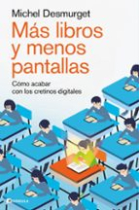 Más libros y menos pantallas. Cómo acabar con los cretinos digitales