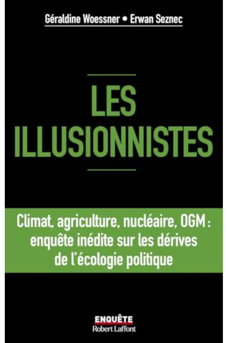 Les illusionnistes. Climat, agriculture, nucléaire, OGM : l'enquête inédite sur les dérives de l'écologie politique