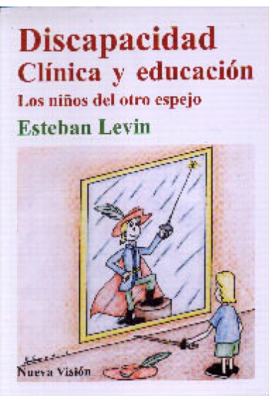 Discapacidad. Clínica y educación. Los niños del otro espejo