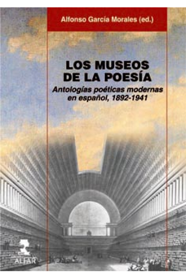 Los museos de la poesía: antologías poéticas modernas en español, 1892-1941