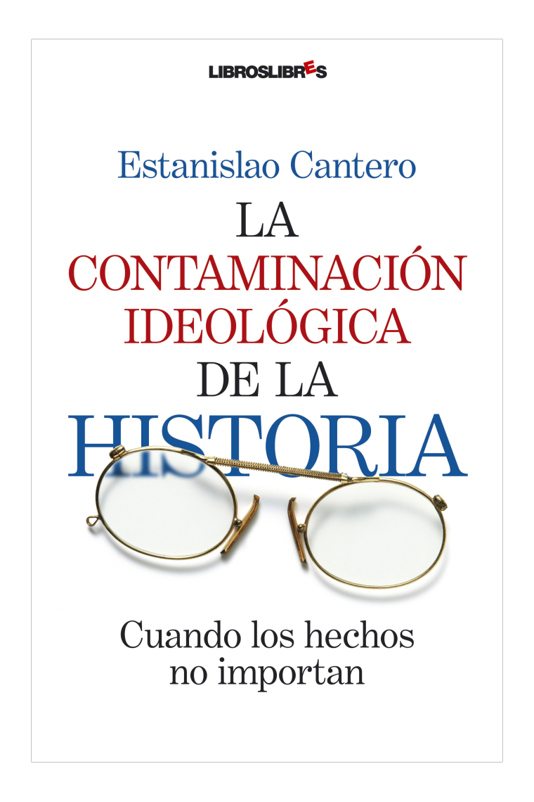 La contaminación ideológica de la historia. Cuando los hechos no importan