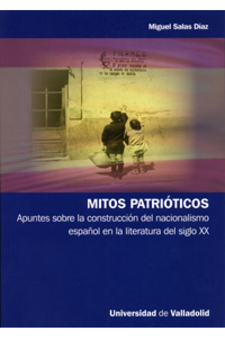 Mitos patrióticos: apuntes sobre la construcción del nacionalismo español en la literatura del siglo XX