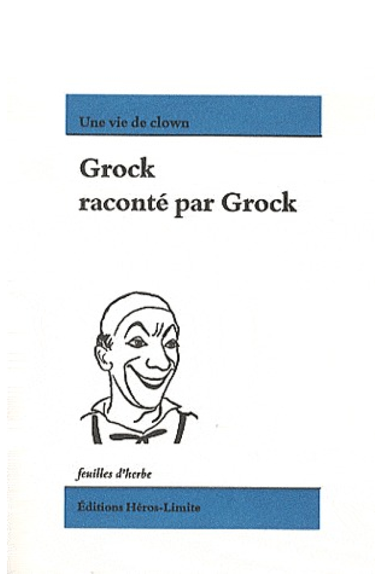 Grock raconté par Grock: une vie de clown