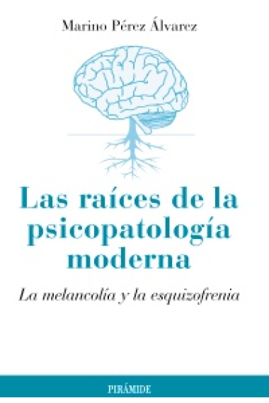 Las raíces de la psicopatología moderna : La melancolía y la esquizofrenia