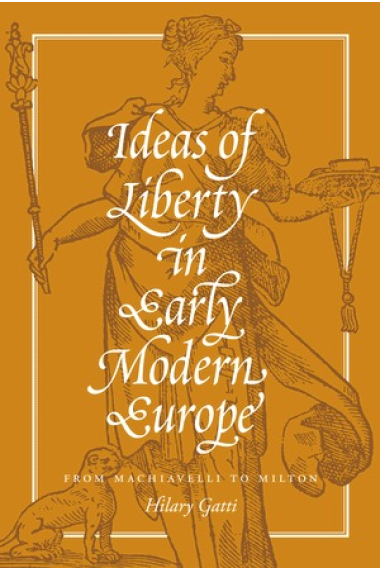 Ideas of liberty in early modern Europe: from Machiavelli to Milton