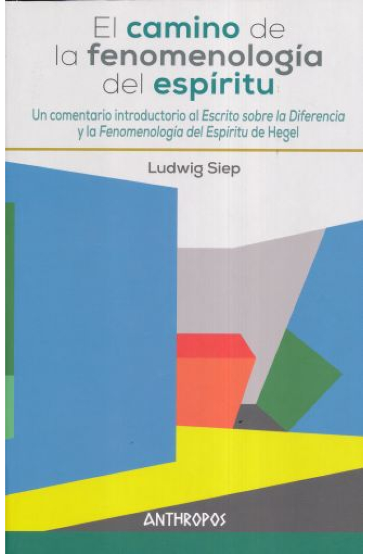 El camino de la Fenomenología del espíritu: un comentario introductorio al Escrito sobre la diferencia y a la Fenomenología del Espíritu de Hegel