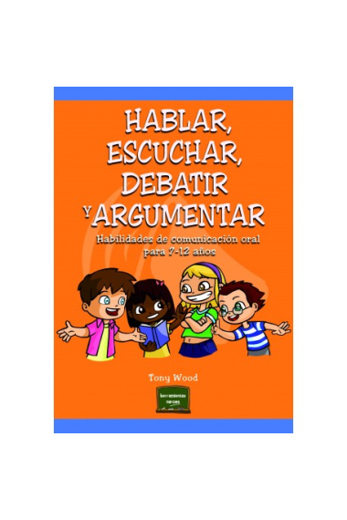 Hablar, escuchar, debatir y argumentar. Habilidades de comunicación oral para 7-12 años