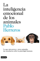 La inteligencia emocional de los animales. Lo que mis perros y otros animales me enseñaron sobre la psicología humana