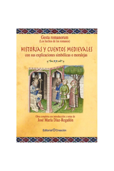 Historias y cuentos medievales, con sus explicaciones simbólicas o moralejas. Gesta Romanorum (Los hechos de los romanos)