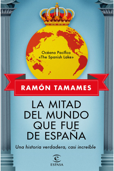 La mitad del mundo que fue de España. Una historia verdadera, casi increíble