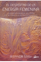 El despertar de la energía femenina. La bendición mundial del útero y el retorno a la auténtica feminidad