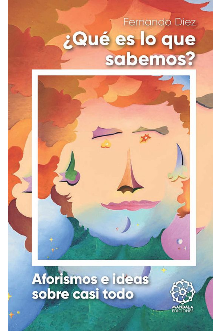 ¿Qué es lo que sabemos? (Aforismos e ideas sobre casi todo)