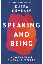 Speaking and Being: How Language Binds and Frees Us