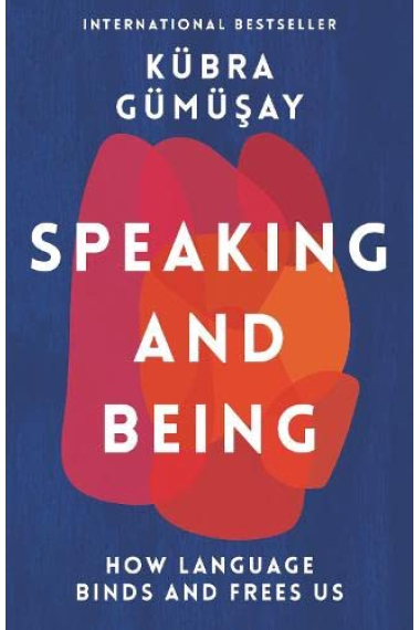 Speaking and Being: How Language Binds and Frees Us