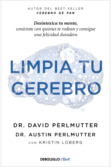 Limpia tu cerebro. Desintoxica tu mente, conéctate con quienes te rodean y consigue una felicidad duradera