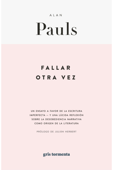 Fallar otra vez: un ensayo a favor de la lectura imperfecta y una lúcida reflexión sobre la desobediencia narrativa como origen de la literatura