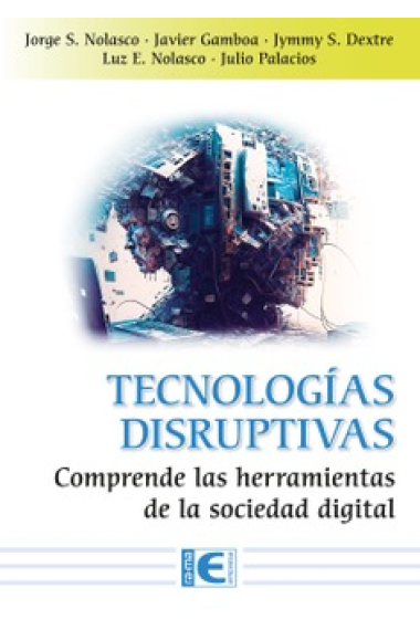 Tecnologías Disruptivas. Comprende las herramientas de la sociedad digital