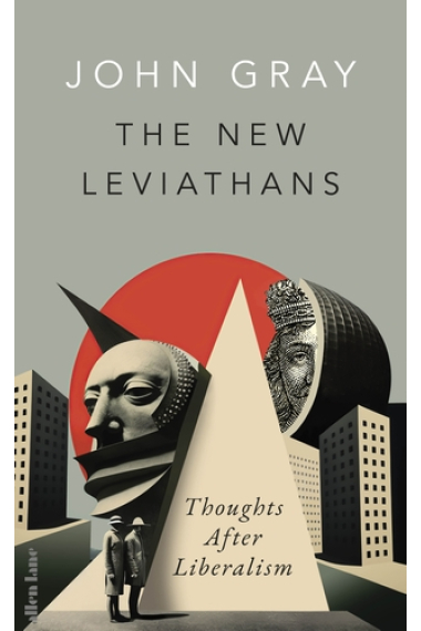 The New Leviathans: Thoughts After Liberalism