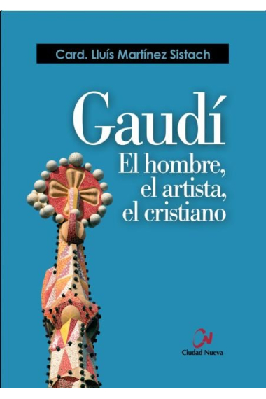 Gaudí. El hombre, el artista, el cristiano