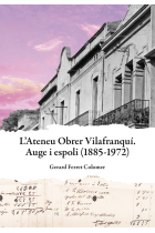 Ateneu Obrer Vilafranquí. Auge i espoli (1885-1972)