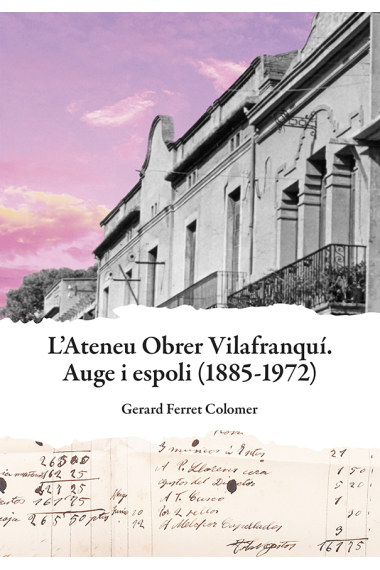 Ateneu Obrer Vilafranquí. Auge i espoli (1885-1972)