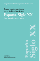 Teatro y artes escénicas en el ámbito hispánico: España. Siglo XX: Una historia en tres actos