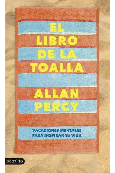 El libro de la toalla. Vacaciones mentales para inspirar tu vida