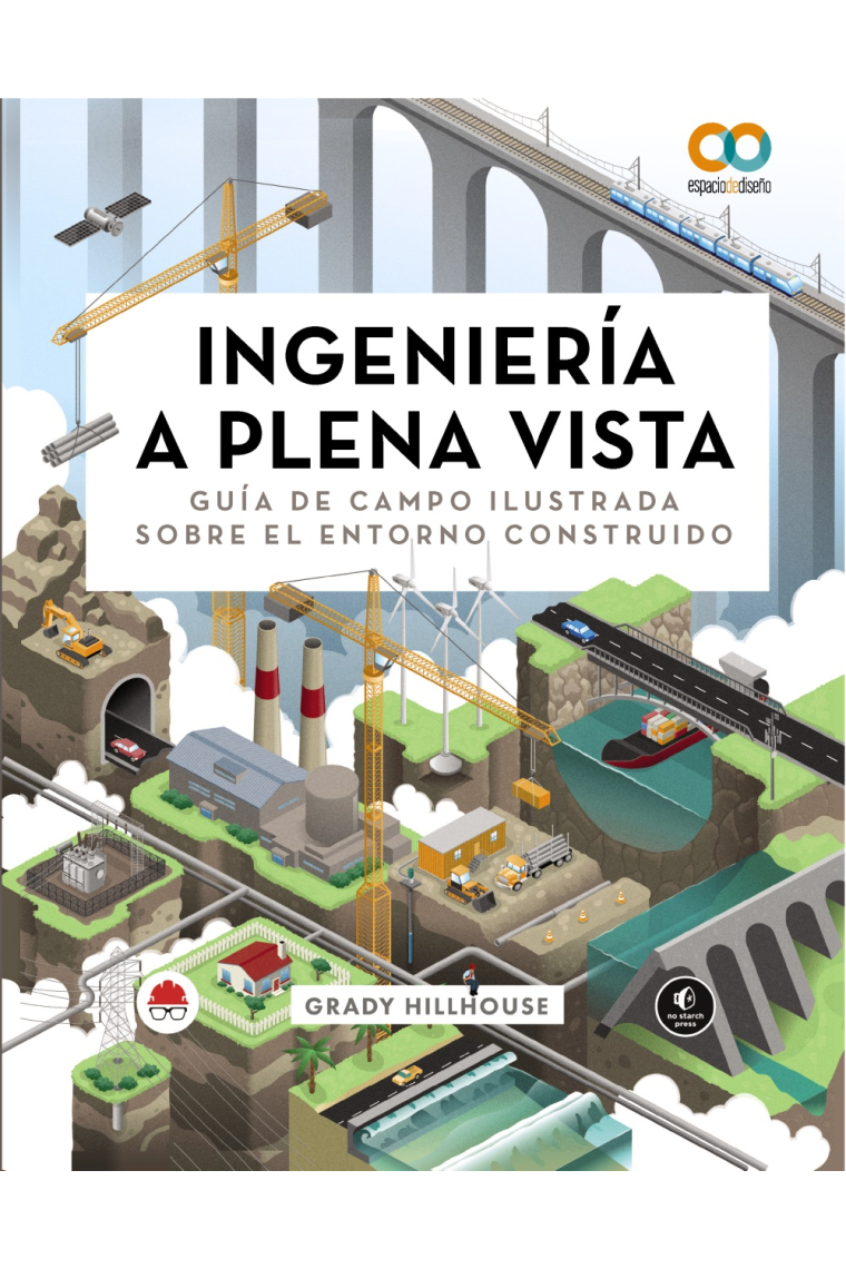 Ingeniería a plena vista. Guía de campo ilustrada sobre el entorno construido