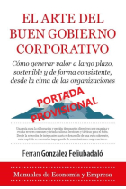 El arte del buen gobierno corporativo. Cómo generar valor a largo plazo, sostenible y de forma consistente, desde la cima de las organizaciones.