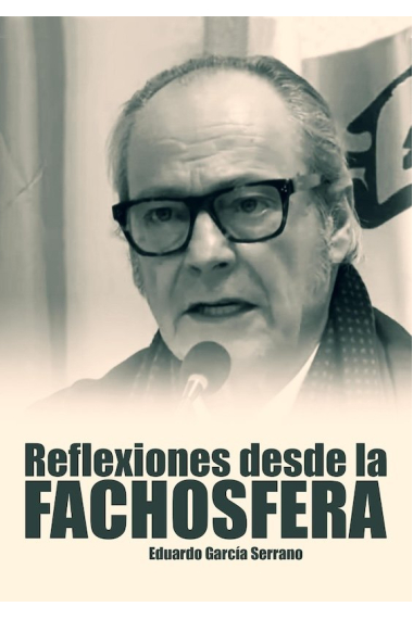 Reflexiones desde la fachosfera. Eduardo García Serrano