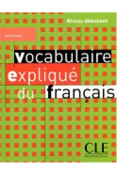 Vocabulaire expliqué du français Niveau débutant Livre