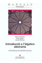 Introducció a l'àlgebra abstracta. Amb elements de matemàtica discreta