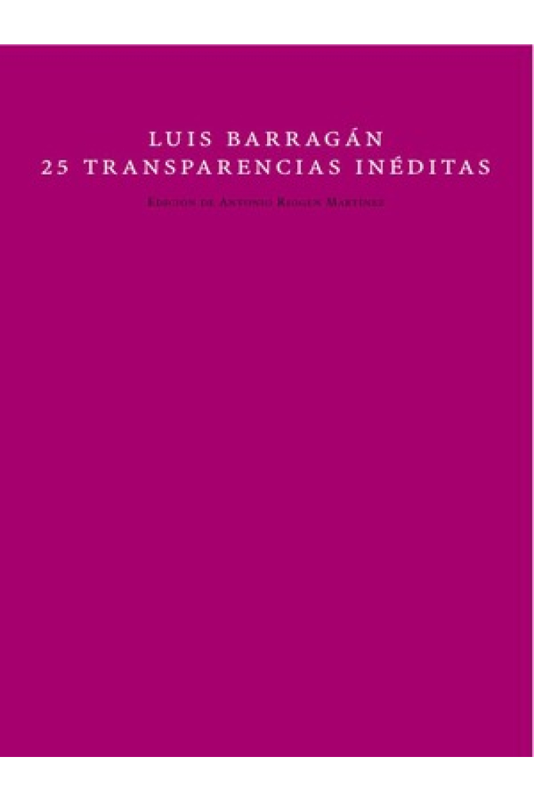 Luis Barragán. Transparencias inéditas