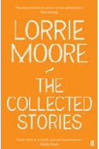 Collected stories of Lorrie Moore