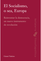 El socialismo, o sea, Europa. Reinventar la democracia, un nuevo instrumento de revolución