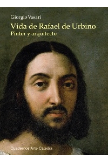 Vida de Rafael de Urbino. Pintor y arquitecto