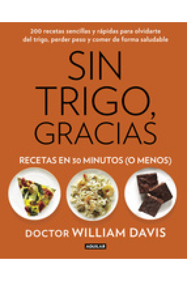 Sin trigo, gracias. Recetas en 30 minutos (o menos)