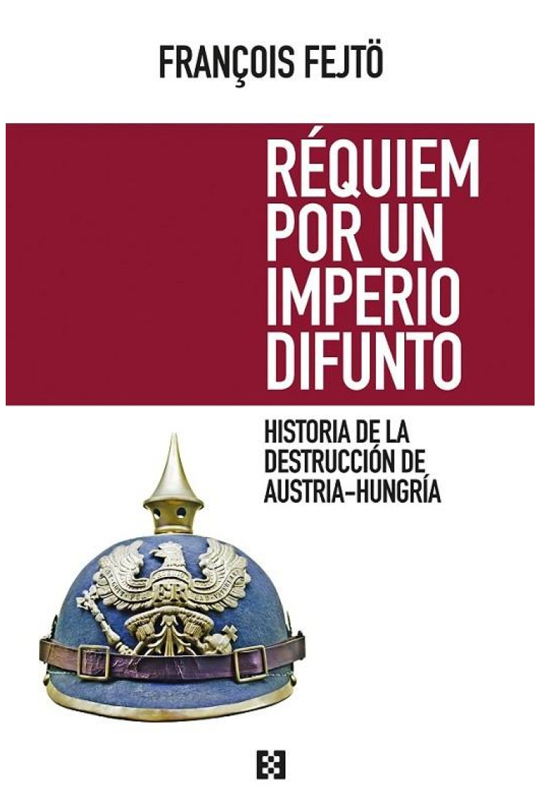 Réquiem por un imperio difunto. Historia de la destrucción Austria-Hungría