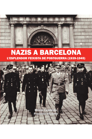 Nazis a Barcelona. L'esplendor feixista de postguerra (1939-1945)